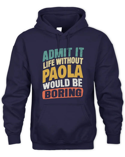 PAOLA TP88-K4-229
Personalized Funny Quote Apparel “Life Without NAME Would Be Boring” - Unisex Hoodie - Navy
