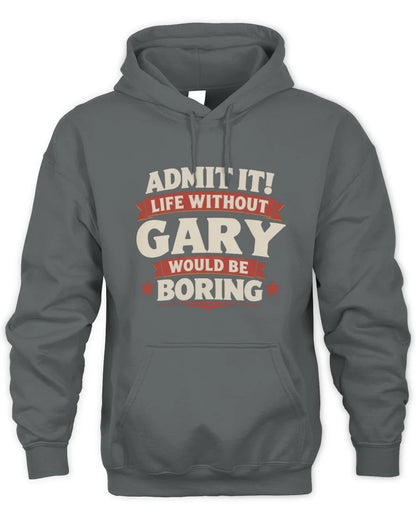 GARY P4 KT003 Personalized Funny Quote Apparel “Life Without NAME Would Be Boring” - Unisex Hoodie - Charcoal