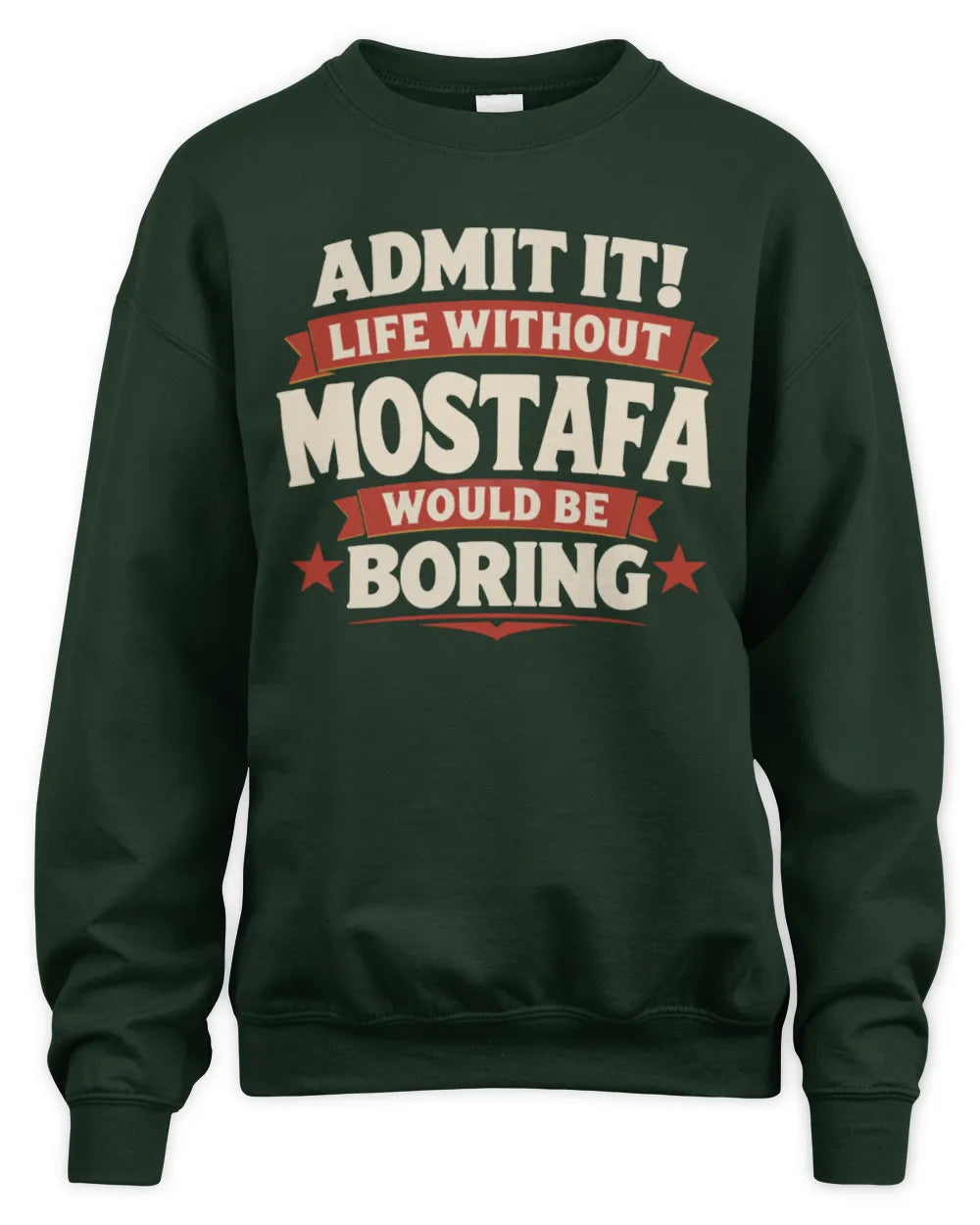 MOSTAFA P4 KT003 Personalized Funny Quote Apparel “Life Without NAME Would Be Boring” - Unisex Sweatshirt - Forest Green