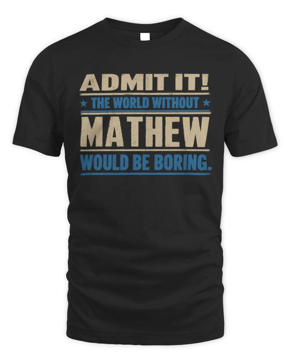 MATHEW TP68-K2-968 – Personalized Funny Quote Apparel “The World Without NAME Would Be Boring” - Unisex Standard T-Shirt - Black