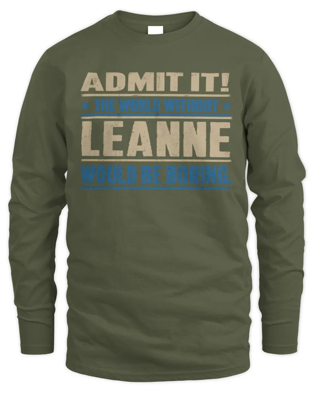LEANNE TP68-K2-968 – Personalized Funny Quote Apparel “The World Without NAME Would Be Boring” - Men's Long Sleeved T-Shirt - Military Green