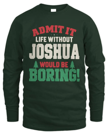 JOSHUA P5 TH08 Christmas T-Shirt – “Life Without NAME Would Be Boring” - Men's Long Sleeved T-Shirt - Forest Green