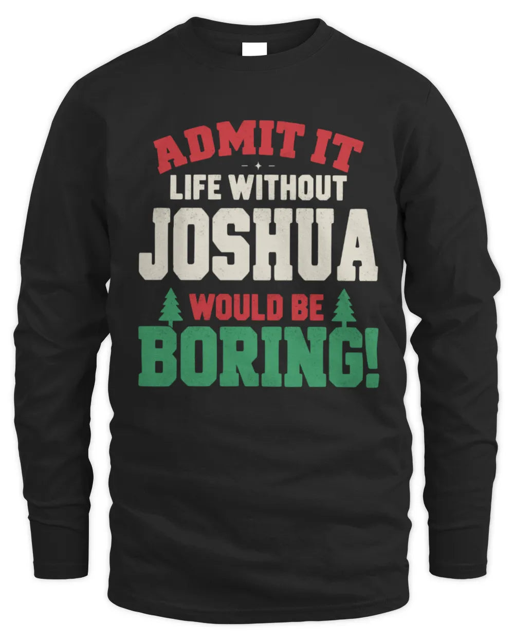 JOSHUA P5 TH08 Christmas T-Shirt – “Life Without NAME Would Be Boring” - Men's Long Sleeved T-Shirt - Black
