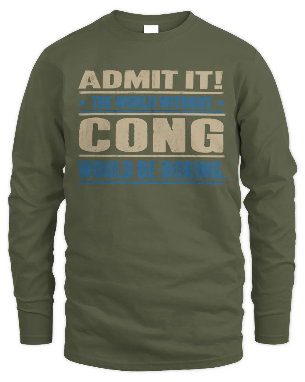 CONG TP68-K2-968 – Personalized Funny Quote Apparel “The World Without NAME Would Be Boring” - Men's Long Sleeved T-Shirt - Military Green
