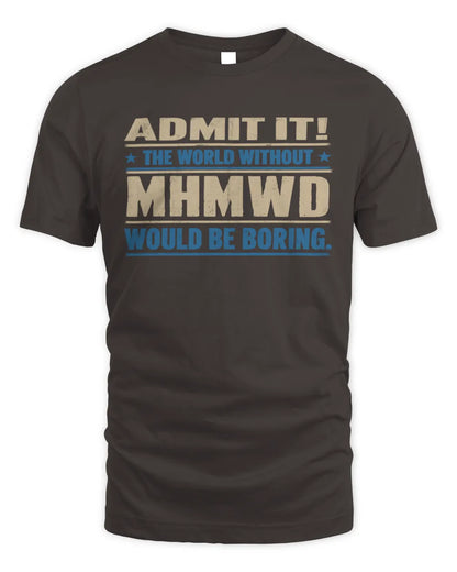 MHMWD TP68-K2-968 – Personalized Funny Quote Apparel “The World Without NAME Would Be Boring” - Unisex Standard T-Shirt - Dark Chocolate