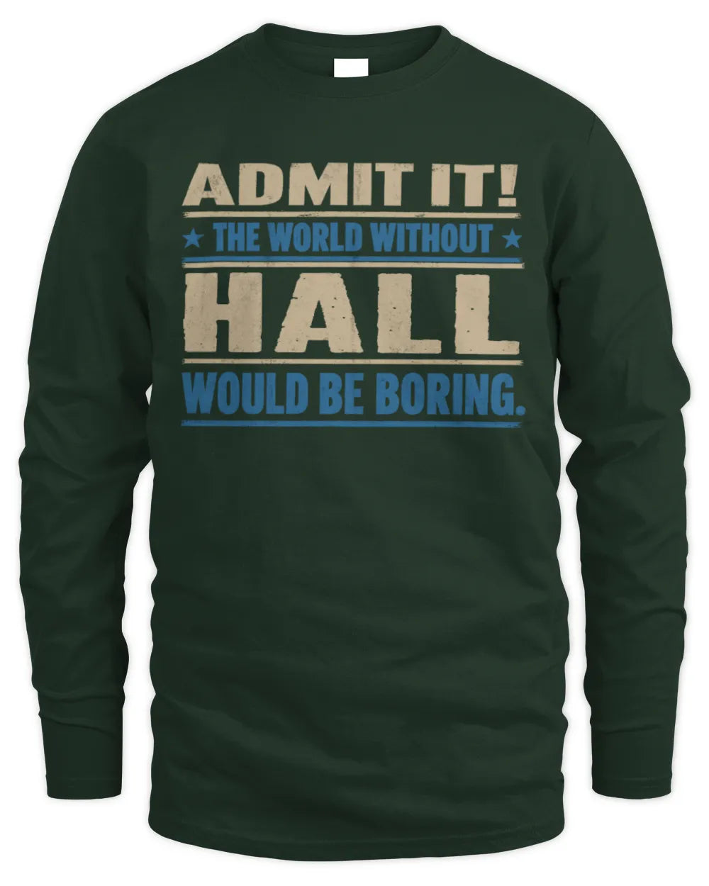 HALL TP68-K2-968 – Personalized Funny Quote Apparel “The World Without NAME Would Be Boring” - Men's Long Sleeved T-Shirt - Forest Green