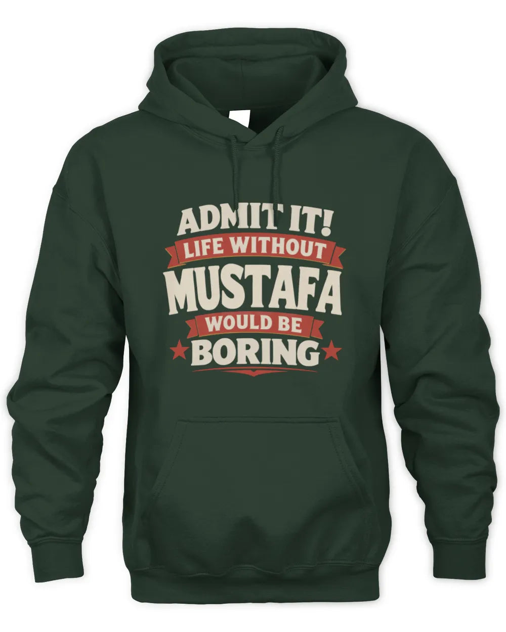 MUSTAFA P4 KT003 Personalized Funny Quote Apparel “Life Without NAME Would Be Boring” - Unisex Hoodie - Forest Green