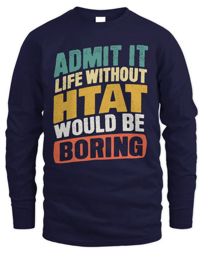 HTAT TP88-K4-229
Personalized Funny Quote Apparel “Life Without NAME Would Be Boring” - Men's Long Sleeved T-Shirt - Navy