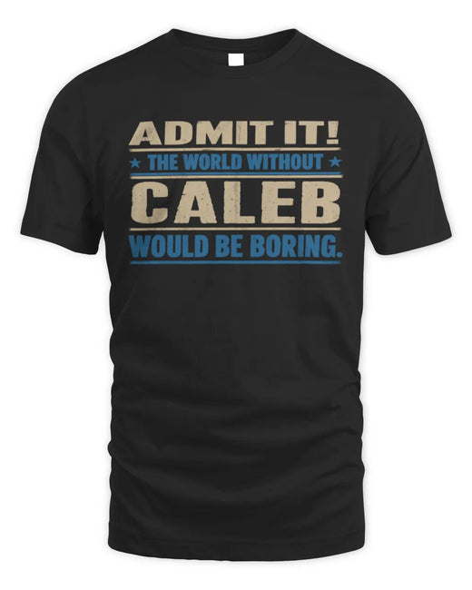 CALEB TP68-K2-968 – Personalized Funny Quote Apparel “The World Without NAME Would Be Boring”