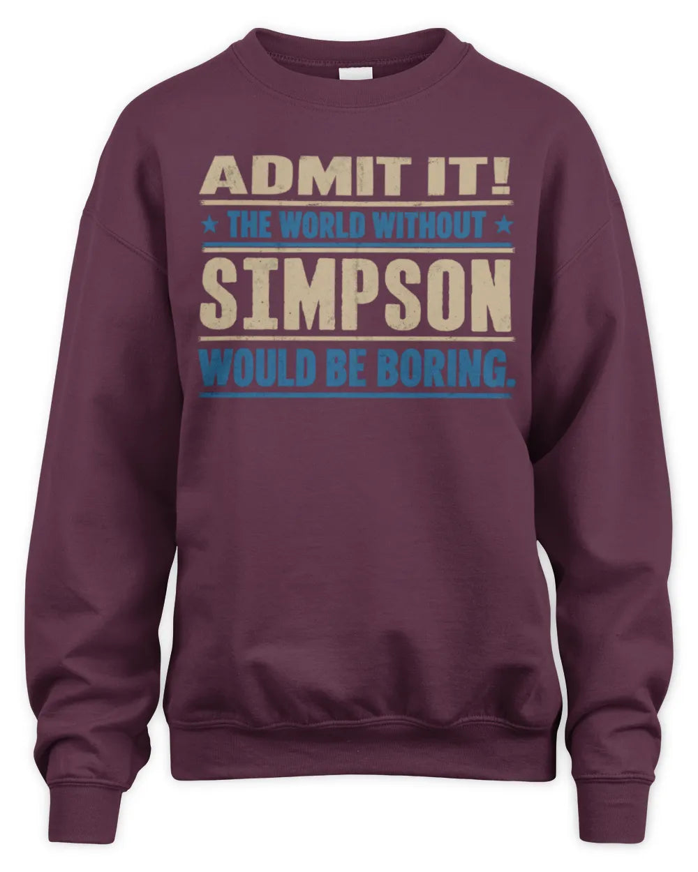 SIMPSON TP68-K2-968 – Personalized Funny Quote Apparel “The World Without NAME Would Be Boring” - Unisex Sweatshirt - Maroon