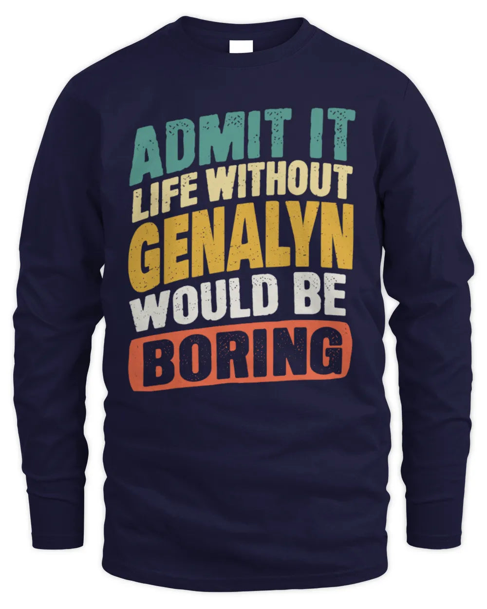 GENALYN TP88-K4-229
Personalized Funny Quote Apparel “Life Without NAME Would Be Boring” - Men's Long Sleeved T-Shirt - Navy