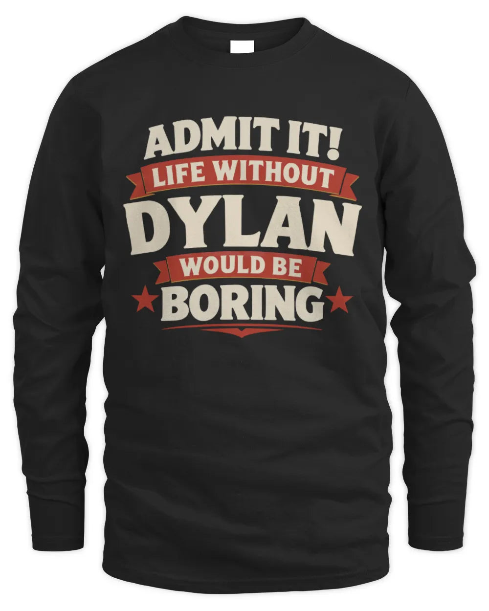 DYLAN P4 KT003 Personalized Funny Quote Apparel “Life Without NAME Would Be Boring” - Men's Long Sleeved T-Shirt - Black