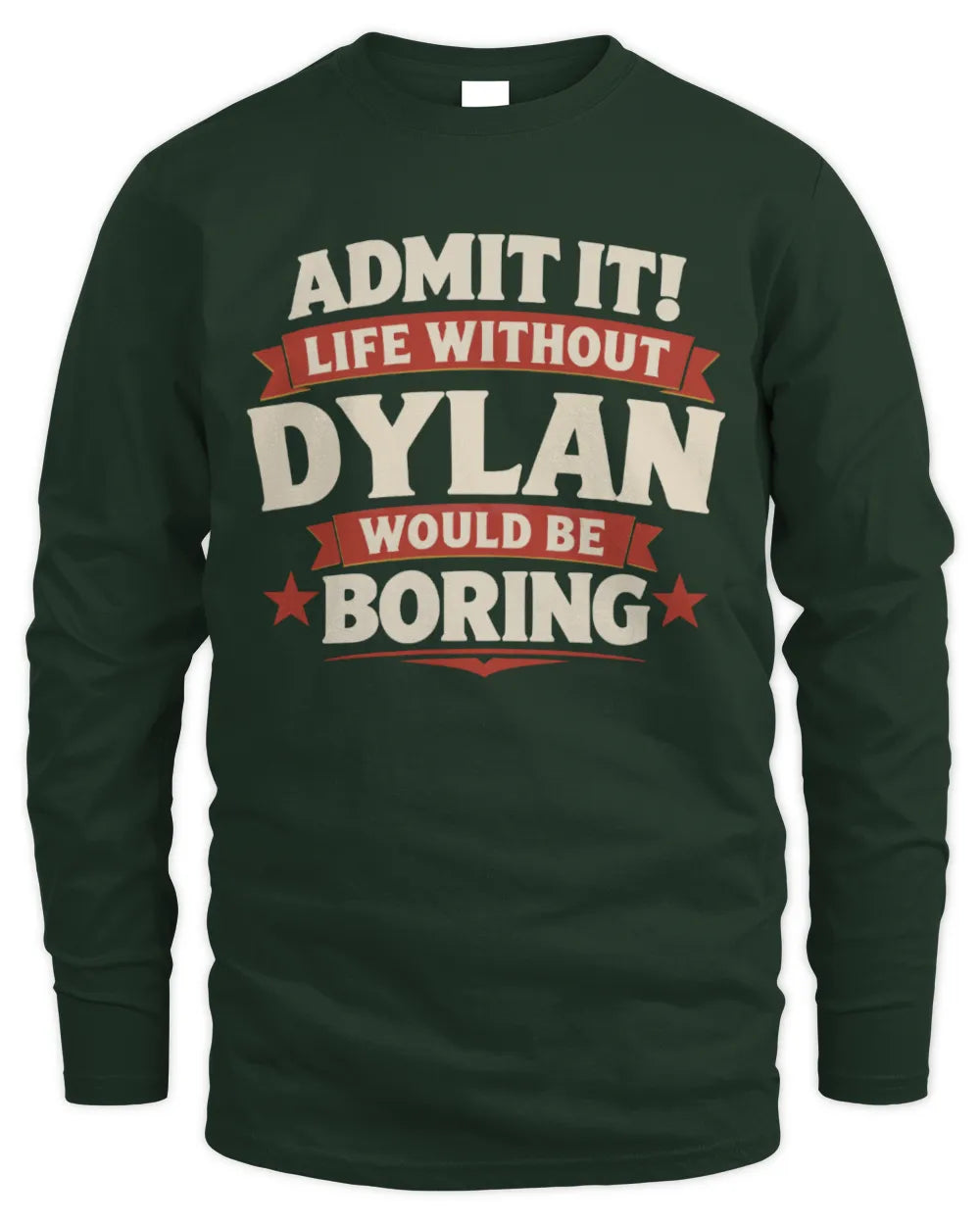 DYLAN P4 KT003 Personalized Funny Quote Apparel “Life Without NAME Would Be Boring” - Men's Long Sleeved T-Shirt - Forest Green