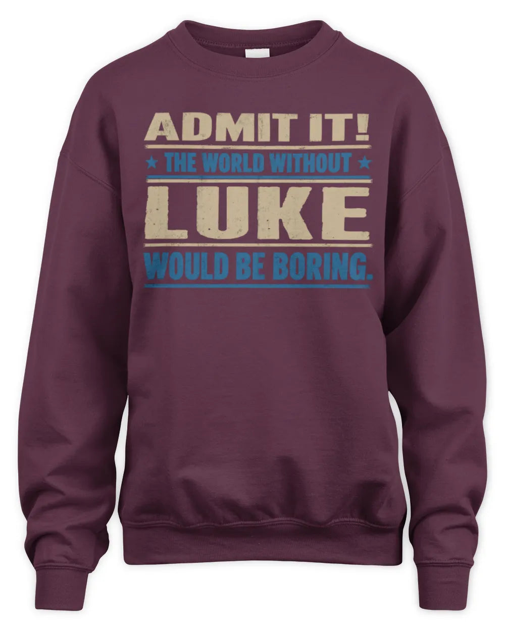LUKE TP68-K2-968 – Personalized Funny Quote Apparel “The World Without NAME Would Be Boring” - Unisex Sweatshirt - Maroon
