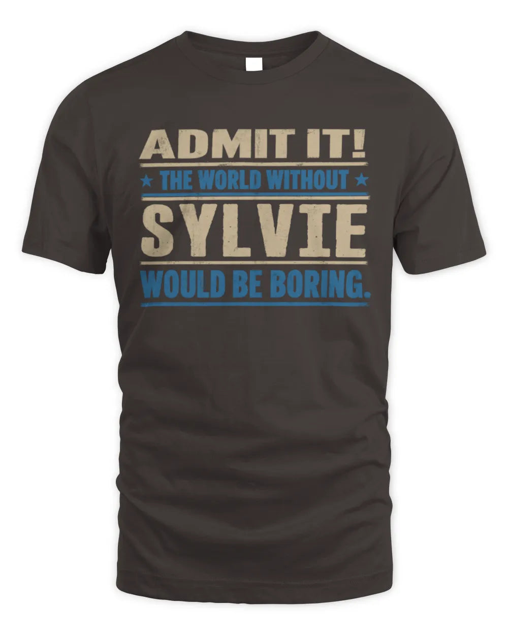 SYLVIE TP68-K2-968 – Personalized Funny Quote Apparel “The World Without NAME Would Be Boring” - Unisex Standard T-Shirt - Dark Chocolate