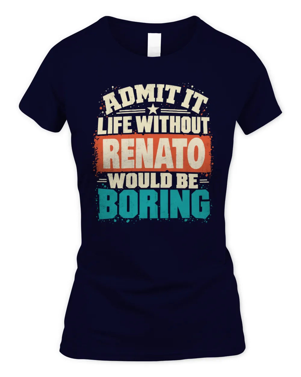 RENATO P02-TH11-226 Personalized Admit It Life Without [Name] Would Be Boring T-Shirt - Custom Name Funny Gift - Women's Standard T-Shirt - Navy
