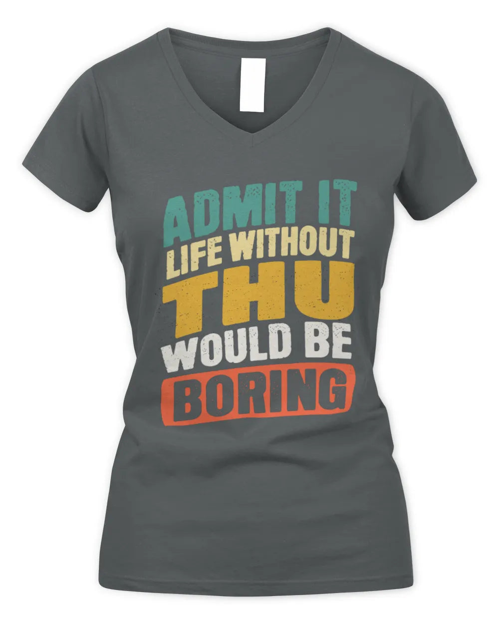 THU TP88-K4-229
Personalized Funny Quote Apparel “Life Without NAME Would Be Boring” - Women's V-Neck T-Shirt - Charcoal
