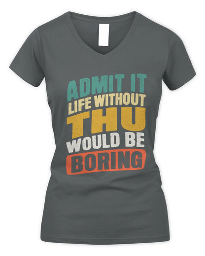 THU TP88-K4-229
Personalized Funny Quote Apparel “Life Without NAME Would Be Boring” - Women's V-Neck T-Shirt - Charcoal