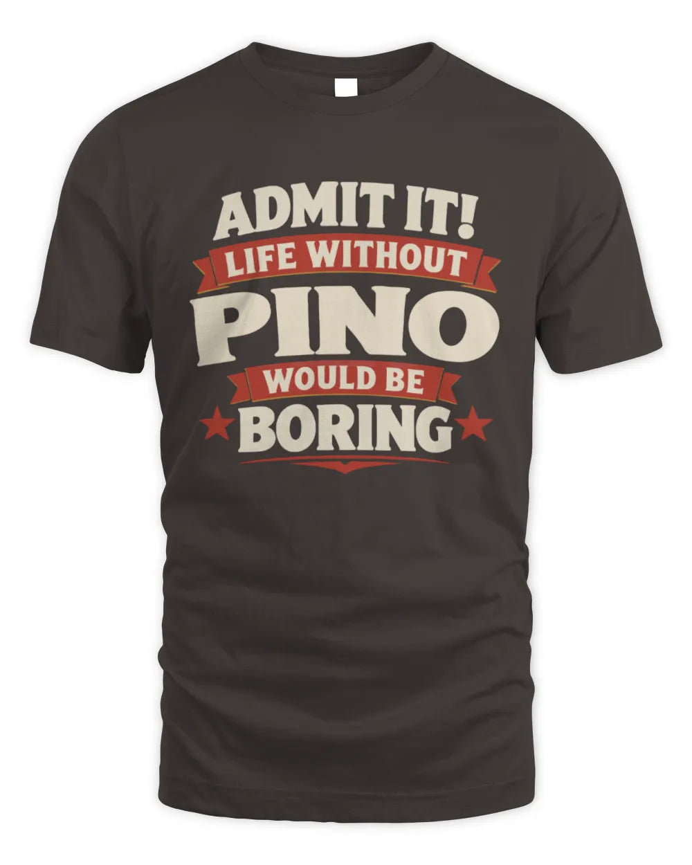 PINO P4 KT003 Personalized Funny Quote Apparel “Life Without NAME Would Be Boring” - Unisex Standard T-Shirt - Dark Chocolate