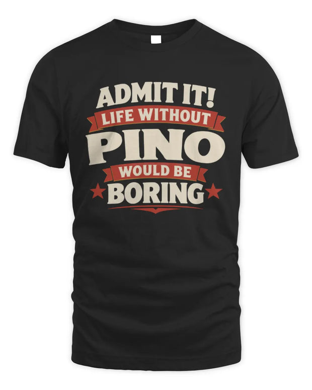 PINO P4 KT003 Personalized Funny Quote Apparel “Life Without NAME Would Be Boring”