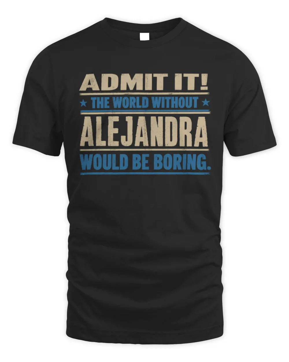ALEJANDRA TP68-K2-968 – Personalized Funny Quote Apparel “The World Without NAME Would Be Boring”
