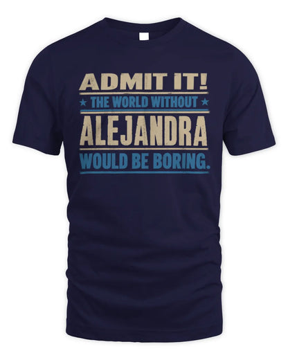 ALEJANDRA TP68-K2-968 – Personalized Funny Quote Apparel “The World Without NAME Would Be Boring” - Unisex Standard T-Shirt - Navy