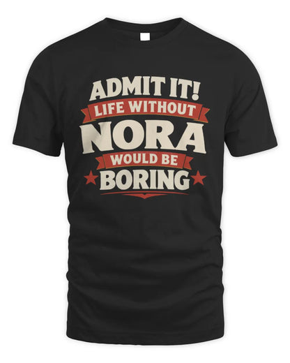 NORA P4 KT003 Personalized Funny Quote Apparel “Life Without NAME Would Be Boring” - Unisex Standard T-Shirt - Black