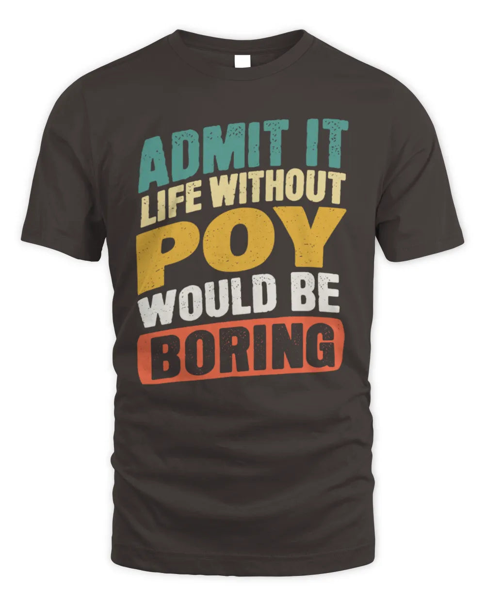 POY TP88-K4-229
Personalized Funny Quote Apparel “Life Without NAME Would Be Boring” - Unisex Standard T-Shirt - Dark Chocolate
