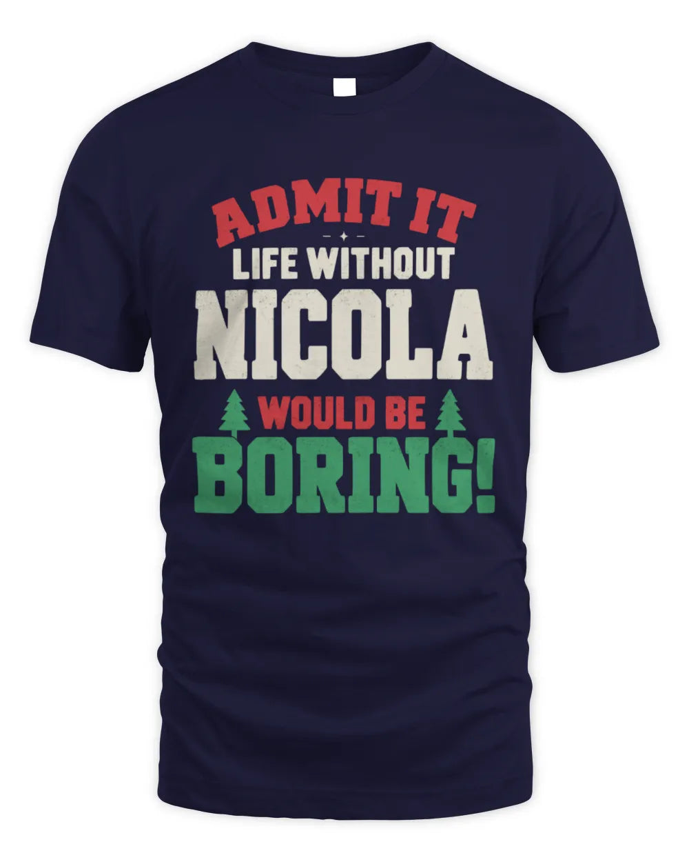 NICOLA P5 TH08 Christmas T-Shirt – “Life Without NAME Would Be Boring” - Unisex Standard T-Shirt - Navy