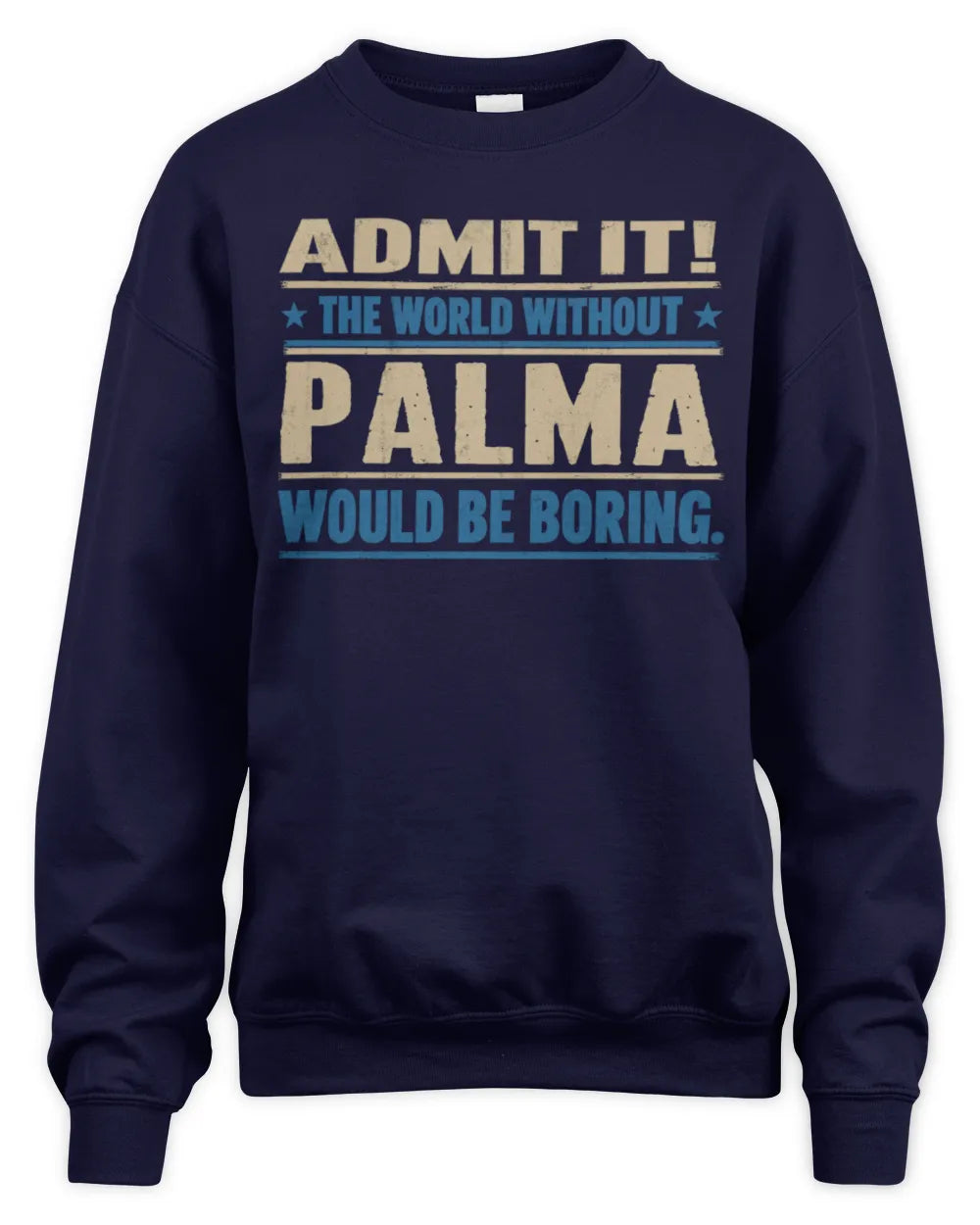 PALMA TP68-K2-968 – Personalized Funny Quote Apparel “The World Without NAME Would Be Boring” - Unisex Sweatshirt - Navy