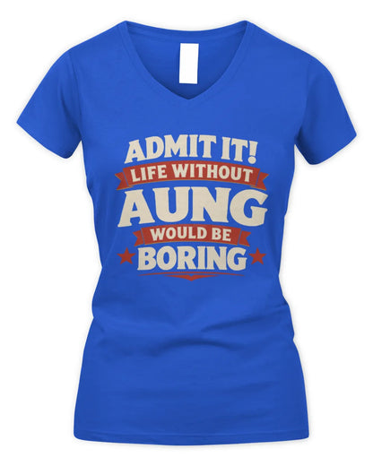 AUNG P4 KT003 Personalized Funny Quote Apparel “Life Without NAME Would Be Boring” - Women's V-Neck T-Shirt - Royal