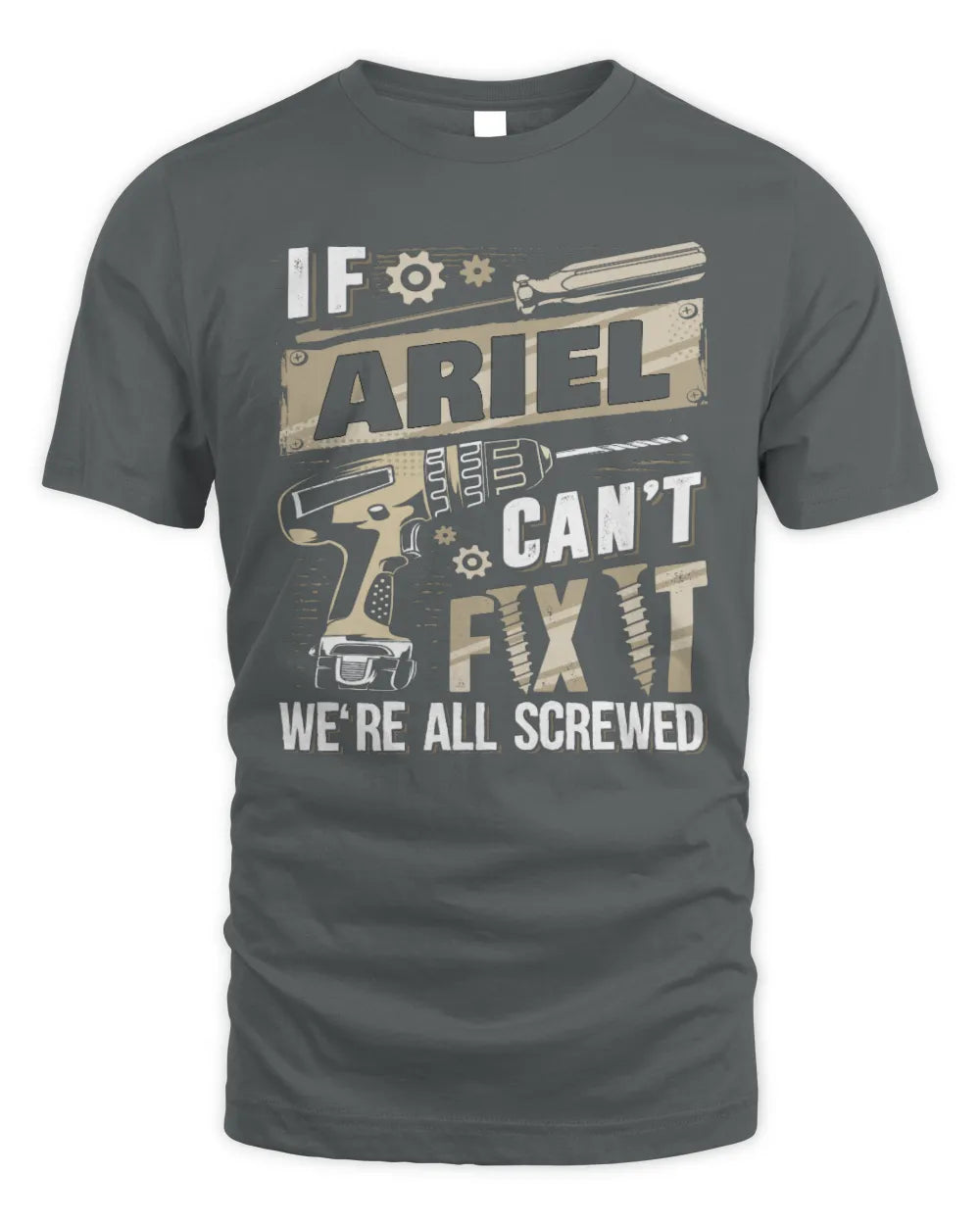 ARIEL TX03 P02 - Personalized Handyman Mechanic Shirt “If NAME Can’t Fix It, We’re All Screwed” - Unisex Standard T-Shirt - Charcoal