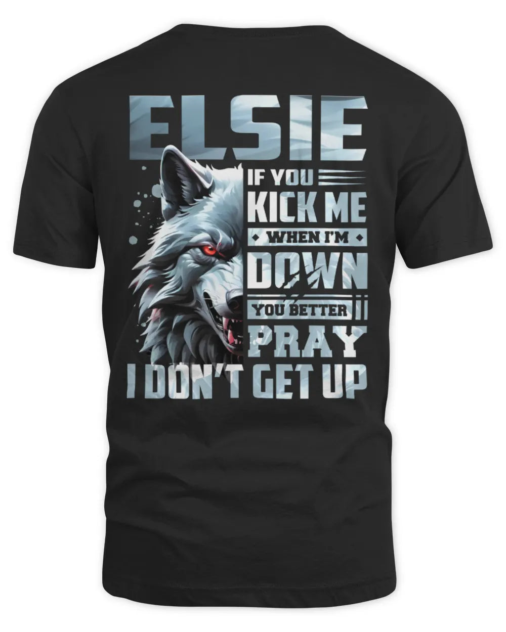ELSIE AP62-K4-666 - Personalized Fierce Wolf Quote Apparel “If You Kick Me When I’m Down, You Better Pray I Don’t Get Up” - Unisex Standard T-Shirt - Black