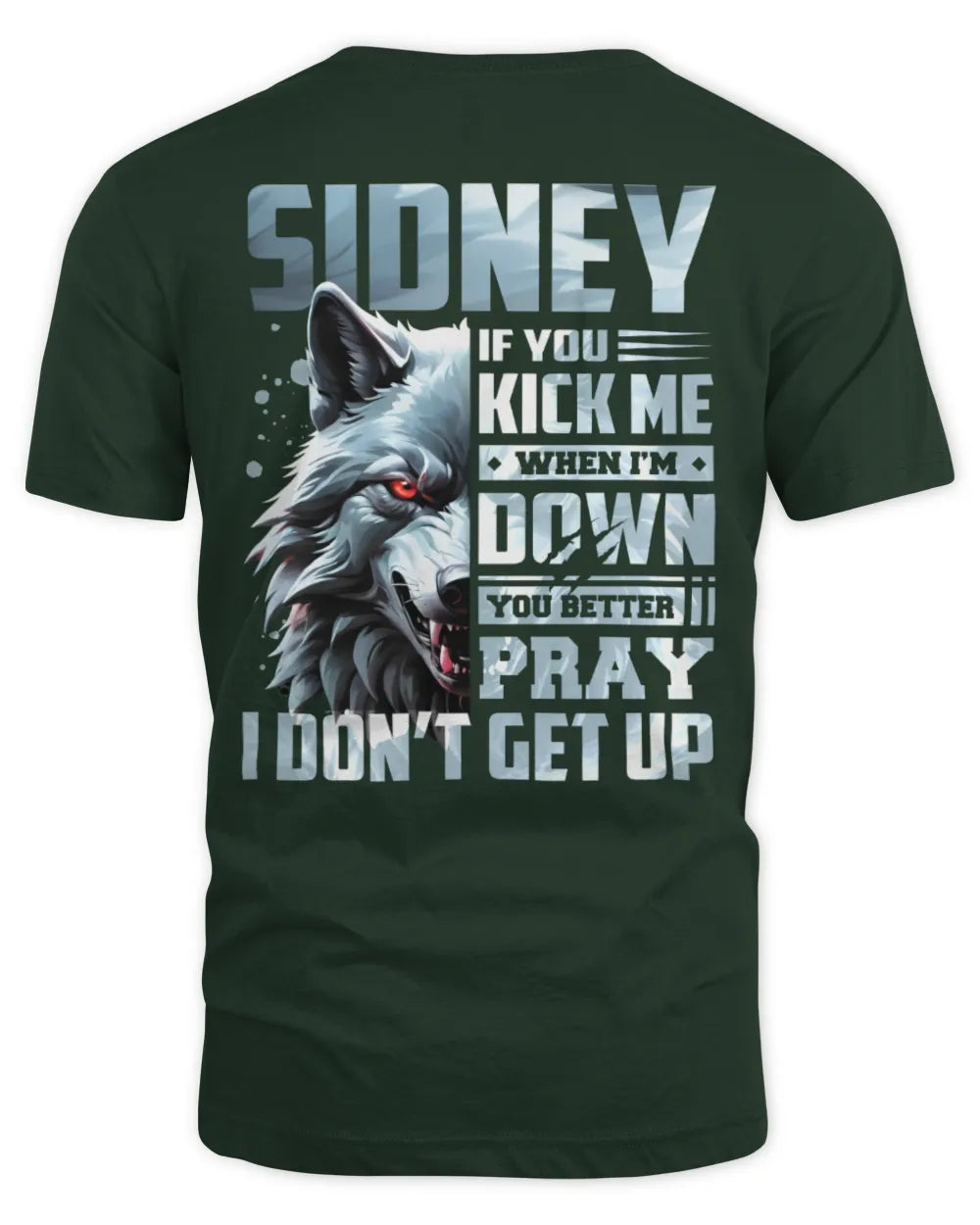 SIDNEY AP62-K4-666 - Personalized Fierce Wolf Quote Apparel “If You Kick Me When I’m Down, You Better Pray I Don’t Get Up” - Unisex Standard T-Shirt - Forest Green