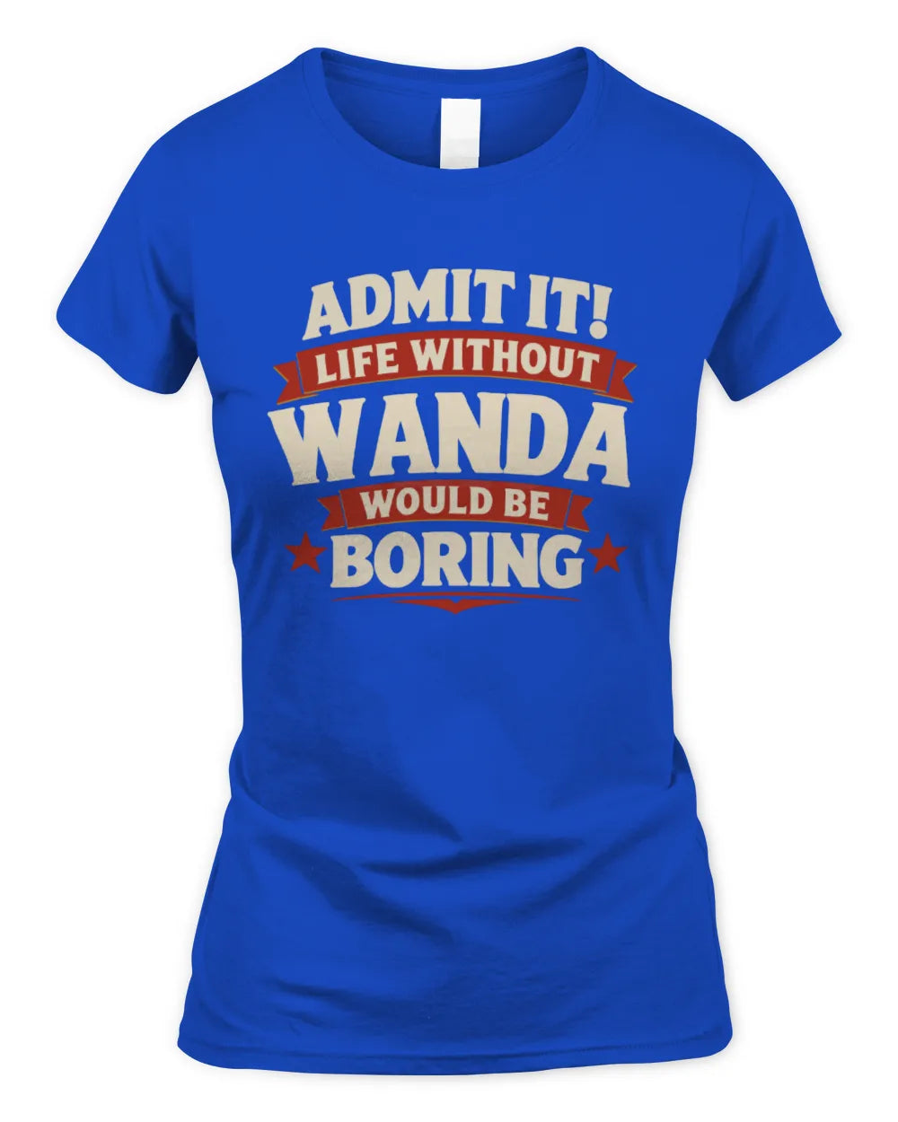 WANDA P4 KT003 Personalized Funny Quote Apparel “Life Without NAME Would Be Boring” - Women's Standard T-Shirt - Royal