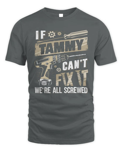 TAMMY TX03 P02 - Personalized Handyman Mechanic Shirt “If NAME Can’t Fix It, We’re All Screwed” - Unisex Standard T-Shirt - Charcoal