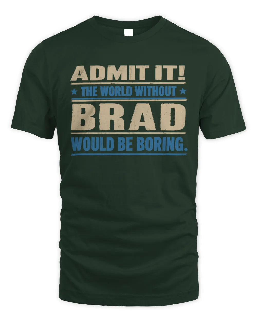 BRAD TP68-K2-968 – Personalized Funny Quote Apparel “The World Without NAME Would Be Boring” - Unisex Standard T-Shirt - Forest Green