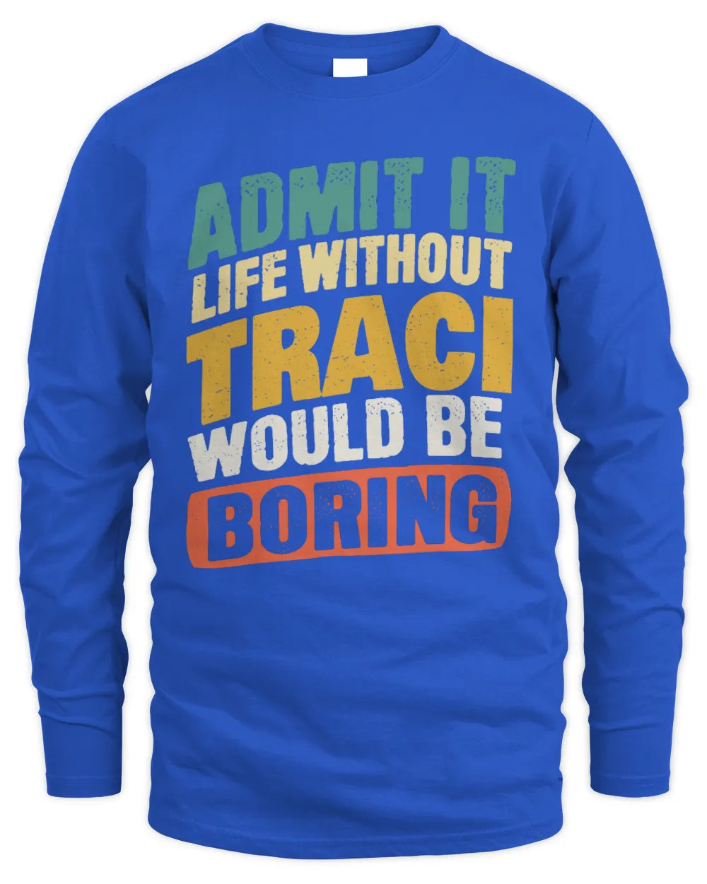 TRACI TP88-K4-229
Personalized Funny Quote Apparel “Life Without NAME Would Be Boring” - Men's Long Sleeved T-Shirt - Royal