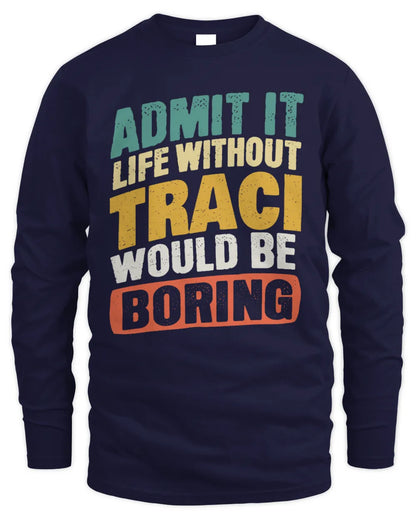 TRACI TP88-K4-229
Personalized Funny Quote Apparel “Life Without NAME Would Be Boring” - Men's Long Sleeved T-Shirt - Navy