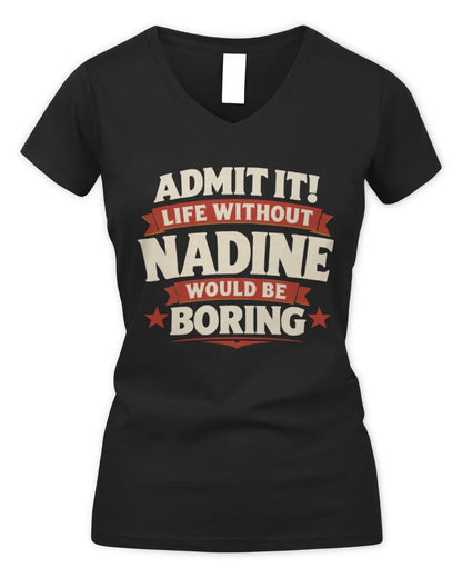 NADINE P4 KT003 Personalized Funny Quote Apparel “Life Without NAME Would Be Boring” - Women's V-Neck T-Shirt - Black