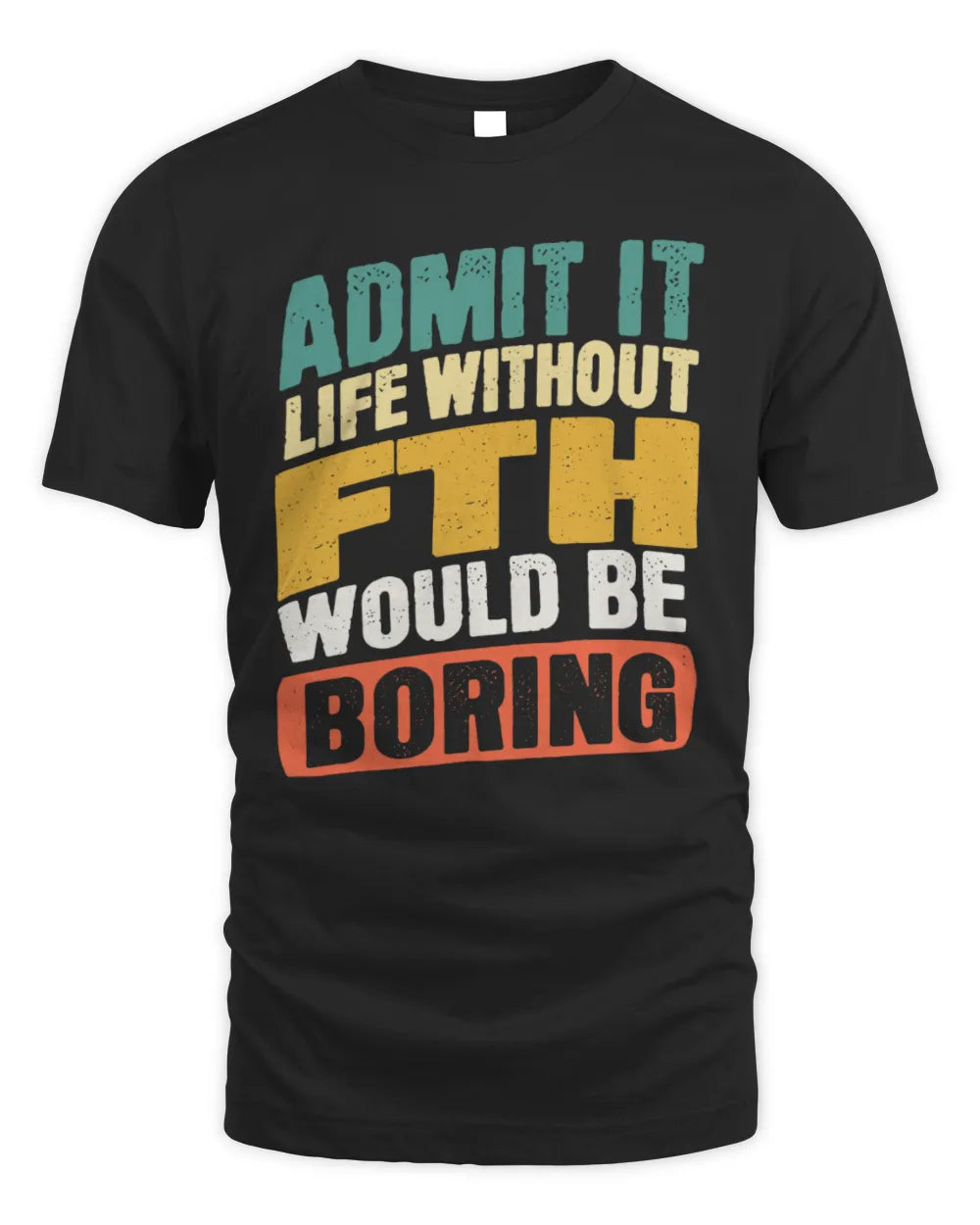 FTH TP88-K4-229
Personalized Funny Quote Apparel “Life Without NAME Would Be Boring”