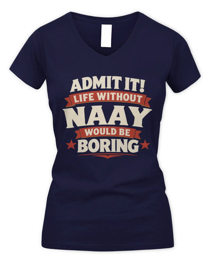 NAAY P4 KT003 Personalized Funny Quote Apparel “Life Without NAME Would Be Boring” - Women's V-Neck T-Shirt - Navy