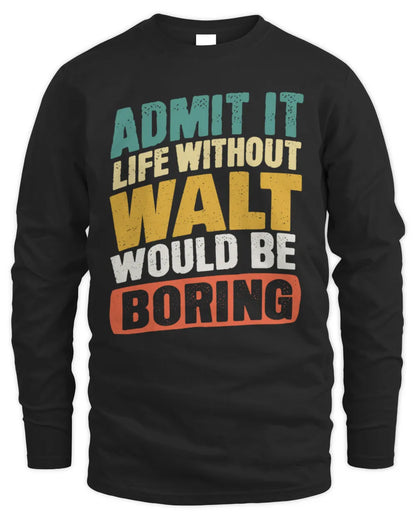 WALT TP88-K4-229
Personalized Funny Quote Apparel “Life Without NAME Would Be Boring” - Men's Long Sleeved T-Shirt - Black