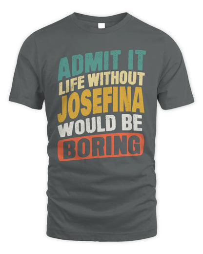 JOSEFINA TP88-K4-229
Personalized Funny Quote Apparel “Life Without NAME Would Be Boring” - Unisex Standard T-Shirt - Charcoal