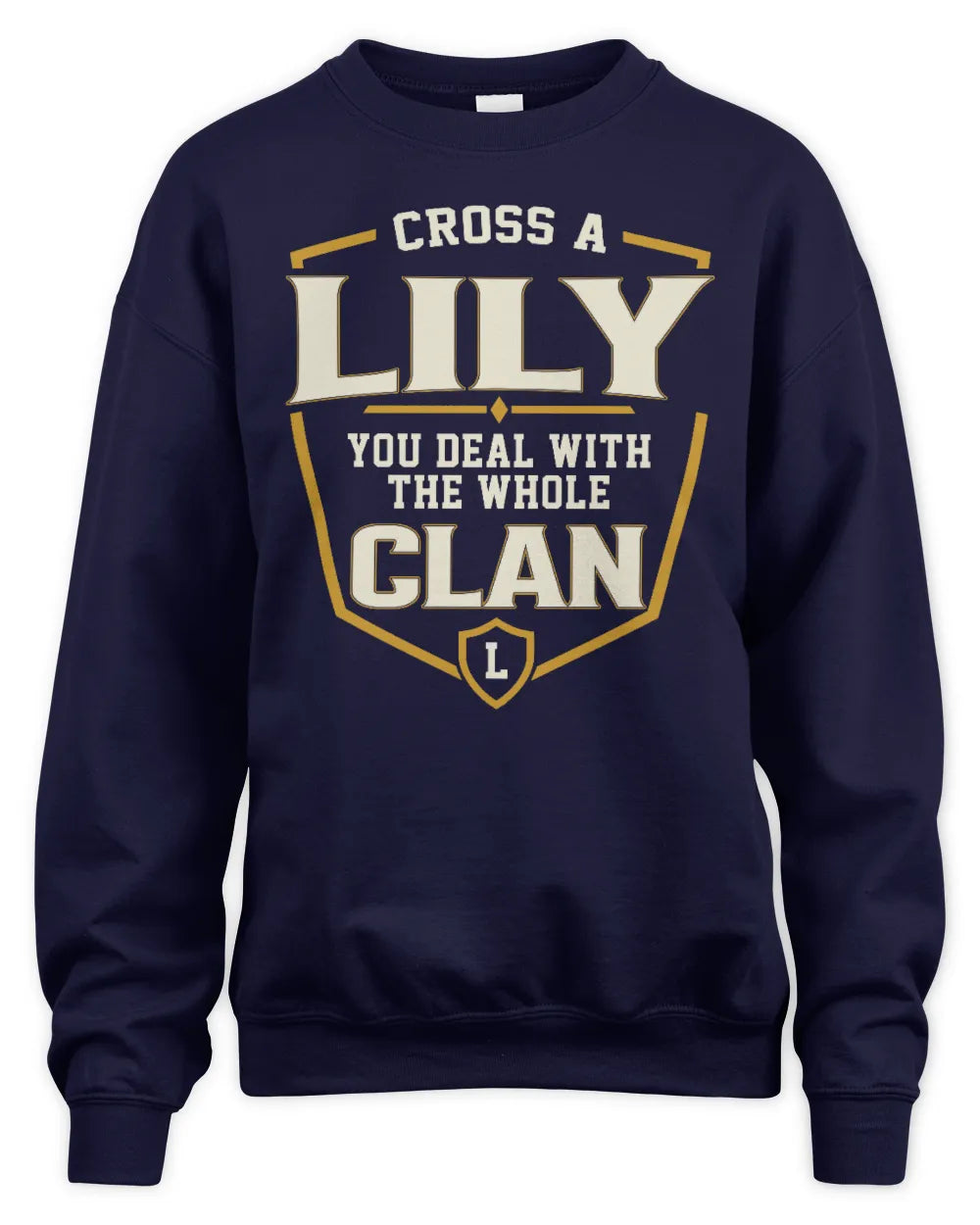 LILY NT1-K008 Cross A/An NAME, You Deal With the Whole Clan | Personalized Vintage T-Shirt - Unisex Sweatshirt - Navy