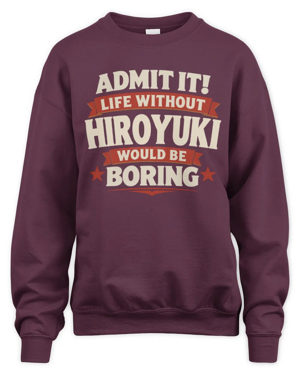 HIROYUKI P4 KT003 Personalized Funny Quote Apparel “Life Without NAME Would Be Boring” - Unisex Sweatshirt - Maroon