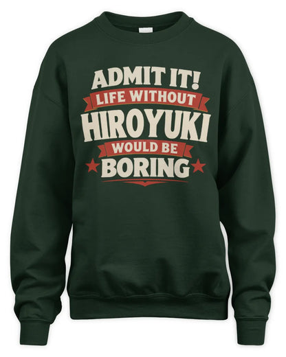 HIROYUKI P4 KT003 Personalized Funny Quote Apparel “Life Without NAME Would Be Boring” - Unisex Sweatshirt - Forest Green