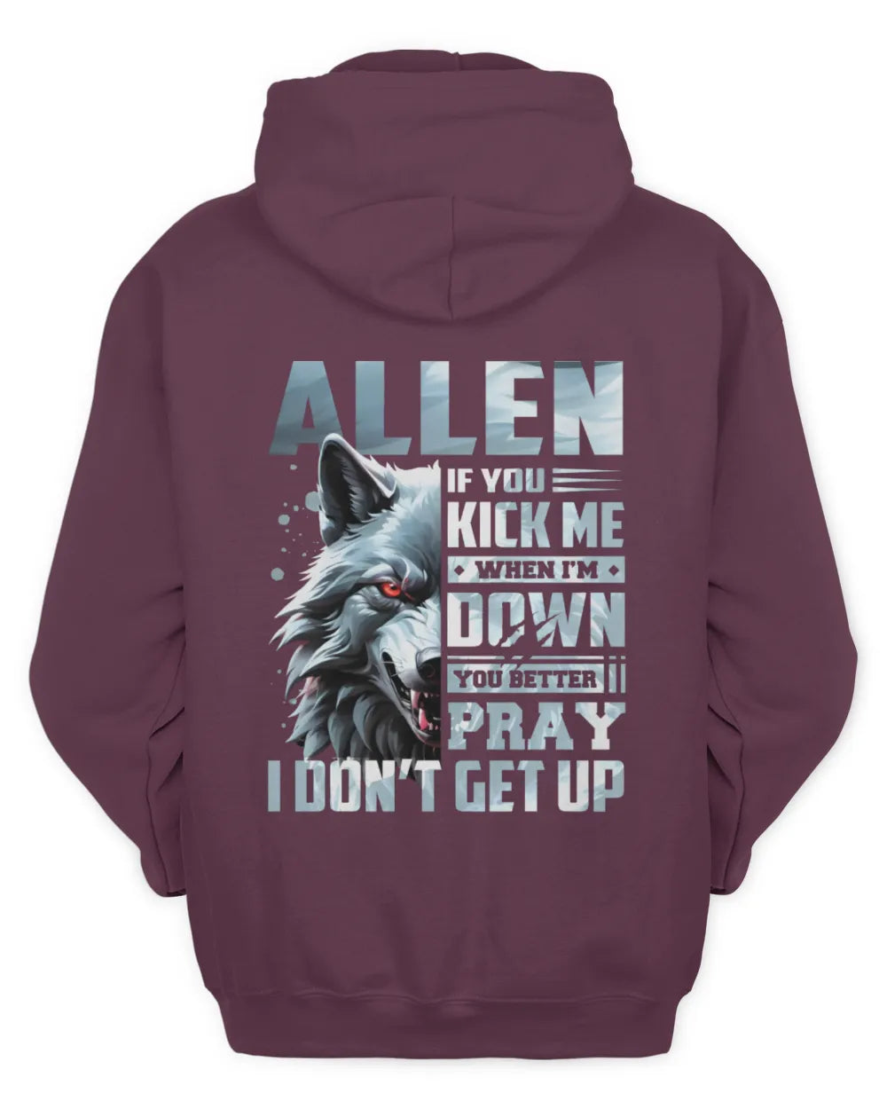 ALLEN AP62-K4-666 - Personalized Fierce Wolf Quote Apparel “If You Kick Me When I’m Down, You Better Pray I Don’t Get Up” - Unisex Hoodie - Maroon