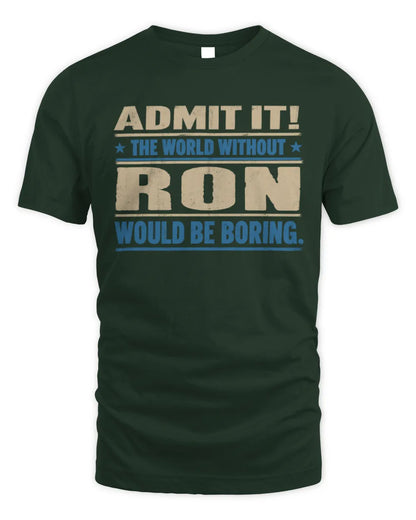 RON TP68-K2-968 – Personalized Funny Quote Apparel “The World Without NAME Would Be Boring” - Unisex Standard T-Shirt - Forest Green