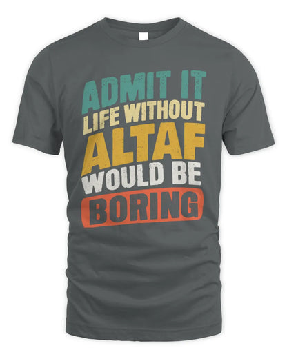 ALTAF TP88-K4-229
Personalized Funny Quote Apparel “Life Without NAME Would Be Boring” - Unisex Standard T-Shirt - Charcoal